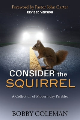 Consider the Squirrel: A Collection of Modern-day Parables by Coleman, Bobby
