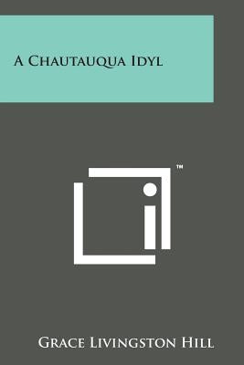 A Chautauqua Idyl by Hill, Grace Livingston