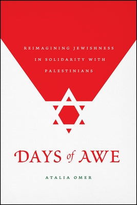 Days of Awe: Reimagining Jewishness in Solidarity with Palestinians by Omer, Atalia