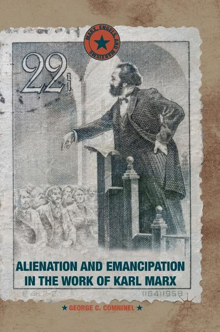 Alienation and Emancipation in the Work of Karl Marx by Comninel, George C.