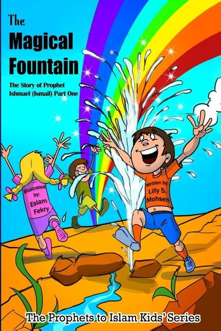 The Magical Fountain: The Story Of Prophet Ismail (Part One) by Fekry, Eslam