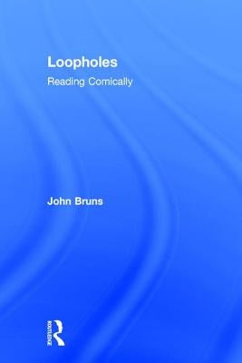 Loopholes: Reading Comically by Bruns, John