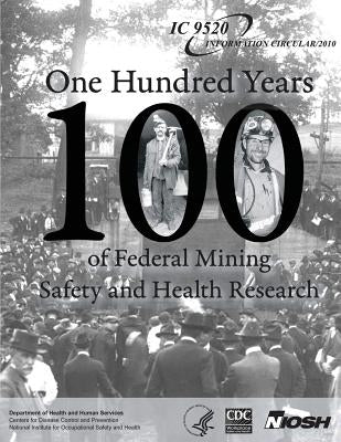 One Hundred Years of Federal Mining Safety and Health Research by And Prevention, Centers for Disease Cont