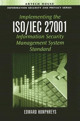 Implementing the ISO/IEC 27001 Information Security Management System Standard by Humphreys, Edward