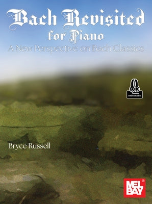 Bach Revisited for Piano: A New Perspective on Bach Classics by Russell, Bryce