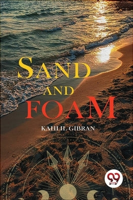 Sand and Foam by Gibran, Kahlil