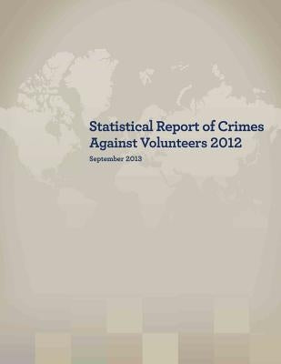Statistical Report of Crimes Against Volunteers 2012 by Penny Hill Press