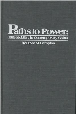 Paths to Power: Elite Mobility in Contemporary China Volume 55 by Lampton, David
