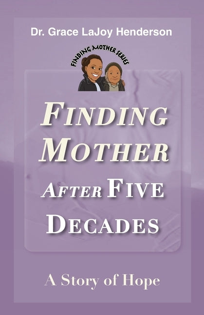 Finding Mother after Five Decades: A Story of Hope by Henderson, Grace Lajoy