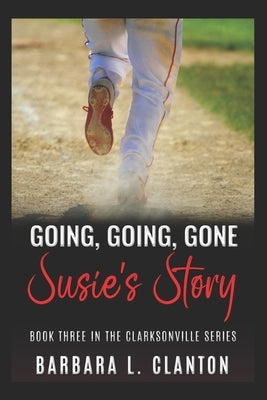 Going, Going, Gone: Susie's Story: Book Three in the Clarksonville Series by Clanton, Barbara L.