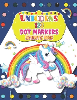 Unicorns 123 Dot Markers Activity Book: A Dot and Learn Counting Activity book for kids Ages 2 - 4 years Great Activity for Boys and Girls, Toddlers, by House, Barfee Coloring