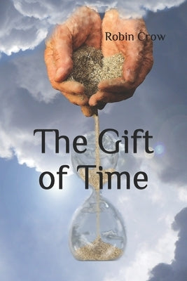 The Gift of Time by Crow, Robin D.