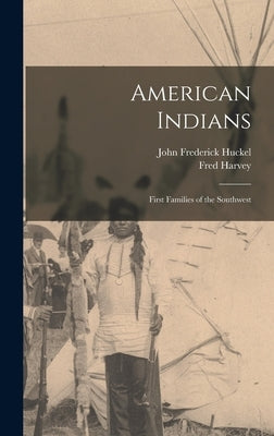 American Indians: First Families of the Southwest by Huckel, John Frederick