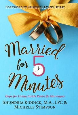 Married for Five Minutes: Hope for Living Inside Real-Life Marriages by Riddick, Shundria