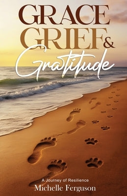 Grace, Grief & Gratitude by Ferguson, Michelle