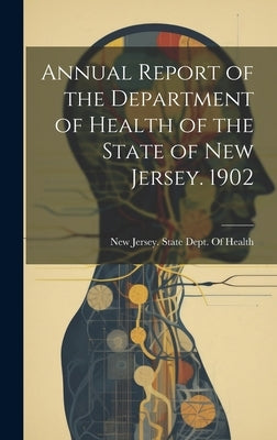 Annual Report of the Department of Health of the State of New Jersey. 1902 by New Jersey State Dept of Health