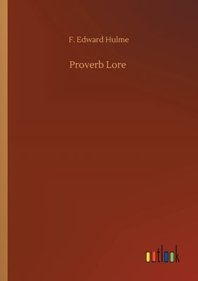 Proverb Lore by Hulme, F. Edward