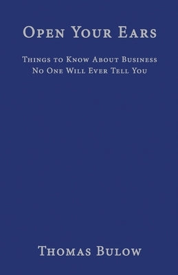 Open Your Ears: Things to Know About Business No One Will Ever Tell You by Nahas, Robert