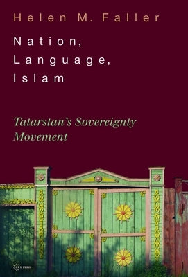 Nation, Language, Islam: Tatarstan's Sovereignty Movement by Faller, Helen M.