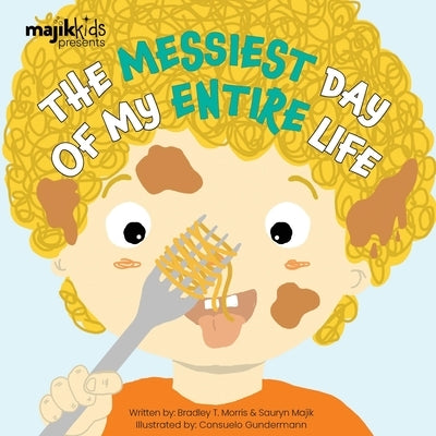 The Messiest Day Of My Entire Life by Morris, Bradley T.