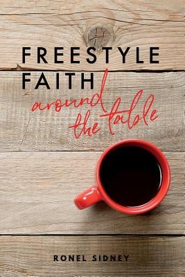 Freestyle Faith: Around the Table by Sidney, Ronel