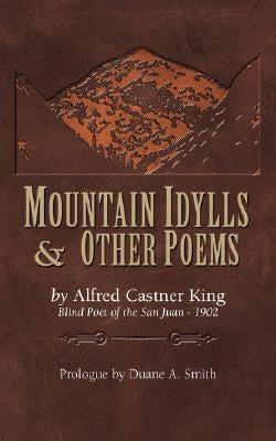 Mountain Idylls and Other Poems by King, Alfred Castner