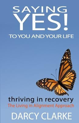 Saying Yes! to You and Your Life: Thriving in Recovery: the Living in Alignment Approach by Jones, Wayne Marshall