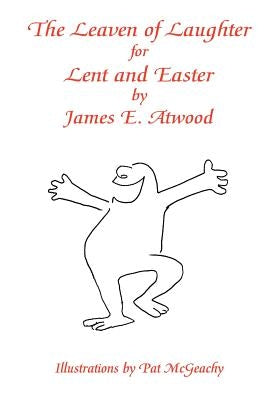 The Leaven of Laughter for Lent and Easter by Atwood, James E.