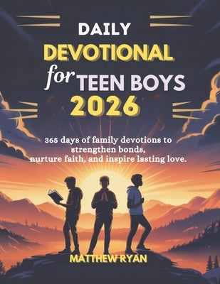 Daily Devotional for Teen Boys 2026: 365 Days Of Family Devotions To Strengthen Bonds Nurture Faith And Inspire Lasting Love. by Ryan, Matthew