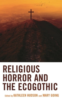Religious Horror and the Ecogothic by Hudson, Kathleen