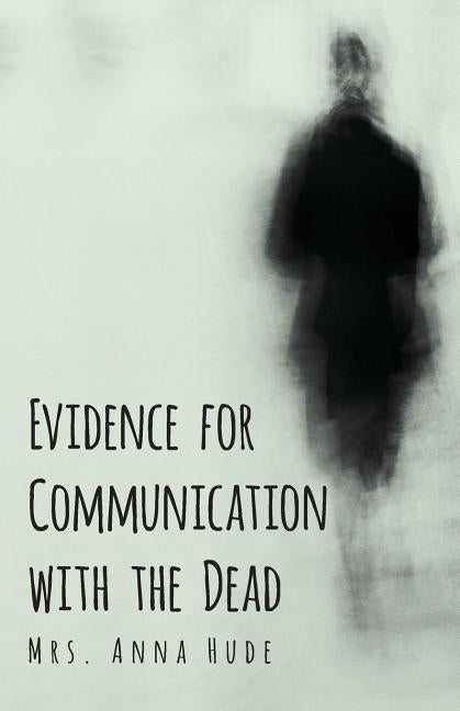 Evidence for Communication with the Dead by Hude, Anna