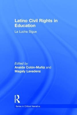 Latino Civil Rights in Education: La Lucha Sigue by Colon-Muniz, Anaida