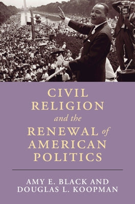 Civil Religion and the Renewal of American Politics by Black, Amy E.