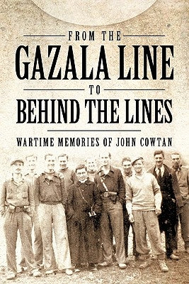 From the Gazala Line to Behind the Lines: Wartime Memories of John Cowtan by I. W. T.
