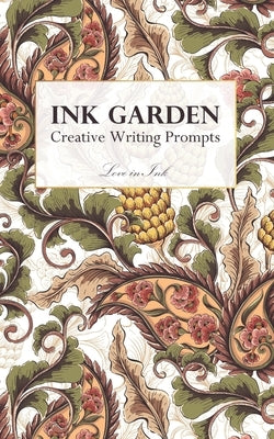 Ink Garden: Creative Writing Prompts by Ink, Love in