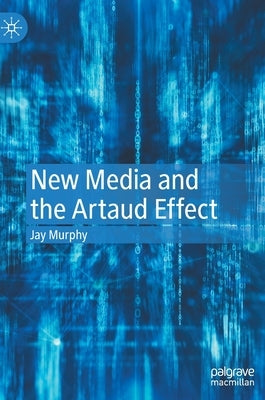 New Media and the Artaud Effect by Murphy, Jay