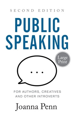 Public Speaking for Authors, Creatives and Other Introverts Large Print: Second Edition by Penn, Joanna