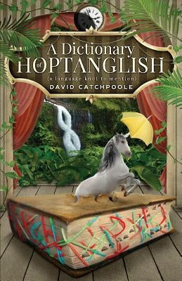 A Dictionary of Hoptanglish: (a language knot to mention) by Catchpoole, David J.