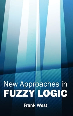 New Approaches in Fuzzy Logic by West, Frank