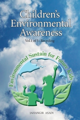 Children's Environmental Awareness Vol.1 Recycling: For All People who wish to take care of Climate Change by Asadi, Jahangir