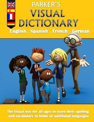 Parker's visual dictionary: Multi-language visual dictionary(English, Spanish, French and German) by Parker, C. L.
