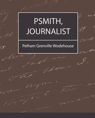 Psmith, Journalist by Pelham Grenville Wodehouse, Grenville Wo