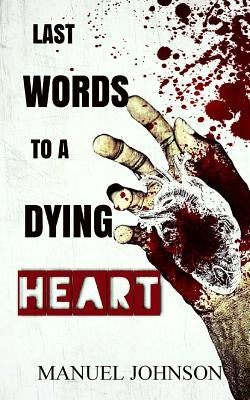 Last Words To A Dying Heart by Johnson, Manuel