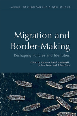 Migration and Border-Making: Reshaping Policies and Identities by Sata, Robert
