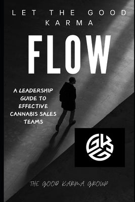 Let The Good Karma Flow: A Leadership Guide To Effective Cannabis Sales Teams by Fairley, Zachary J.