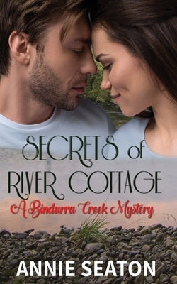 Secrets of River Cottage (A Bindarra Creek Mystery Romance) by Seaton, Annie