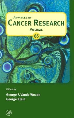 Advances in Cancer Research: Volume 85 by Vande Woude, George F.