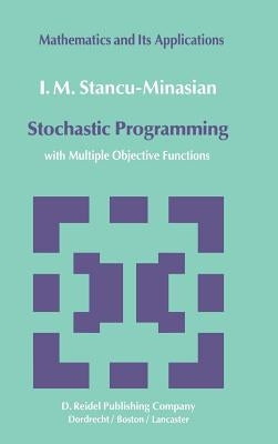 Stochastic Programming: With Multiple Objective Functions by Stancu-Minasian, I. M.
