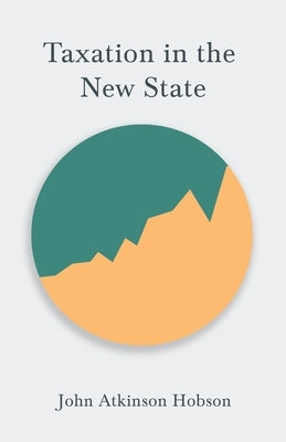 Taxation in the New State: With an Essay from Mark Twain's Speeches by Mark Twain by Hobson, John Atkinson