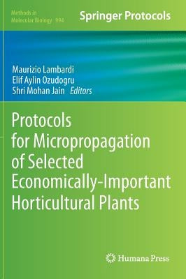 Protocols for Micropropagation of Selected Economically-Important Horticultural Plants by Lambardi, Maurizio